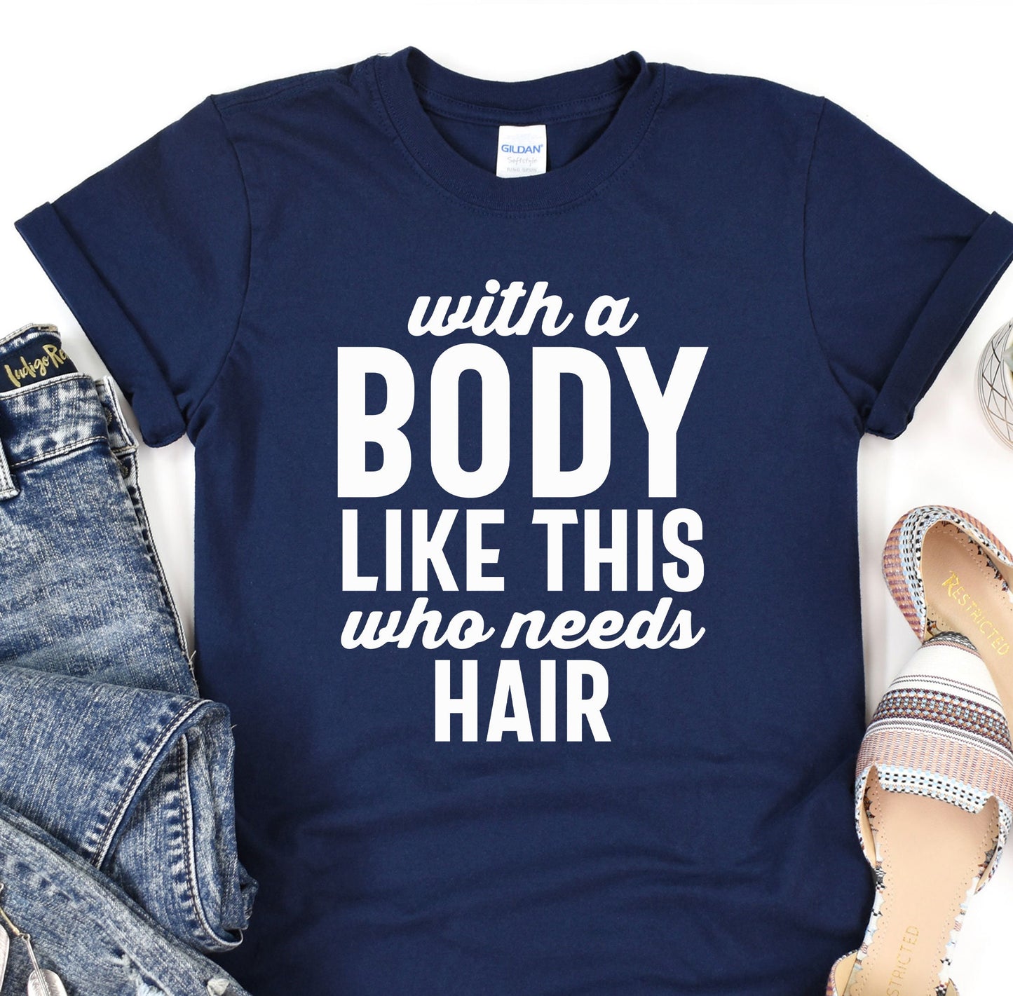 a t - shirt that says, with a body like this who needs hair