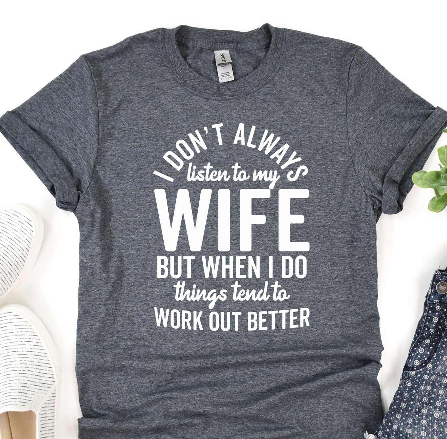 a t - shirt that says i don&#39;t always listen to my wife but