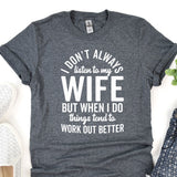 a t - shirt that says i don't always listen to my wife but