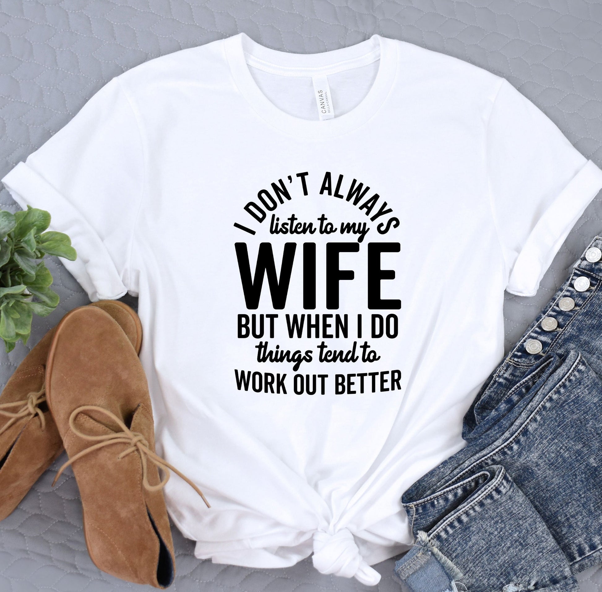 a t - shirt that says i don&#39;t always listen to my wife but