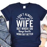 i don't always listen to my wife but when i do things tend to