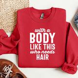 a red sweatshirt with a message that says, with a body like this who needs