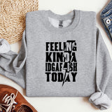 a sweatshirt with the words feeling kind of a idea on it
