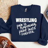 a sweatshirt that says wrestling pain is temporary and i'm last forever