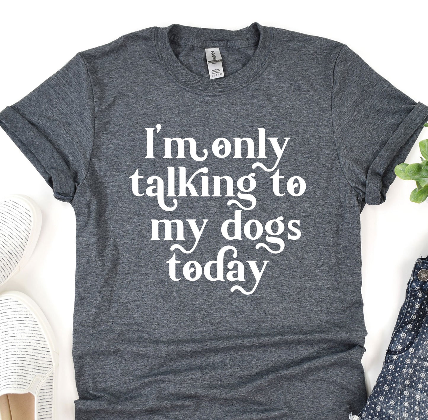 a t - shirt that says i&#39;m only talking to my dogs today