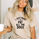 a woman wearing a t - shirt that says i just want to pat all the