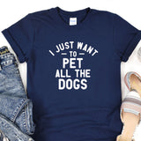 a t - shirt that says i just want to pet all the dogs