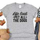 a t - shirt that says life goal pet all the dogs