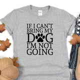a t - shirt that says if i can't bring my dog i '