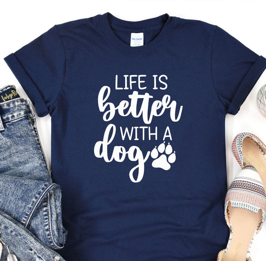 a t - shirt that says life is better with a dog