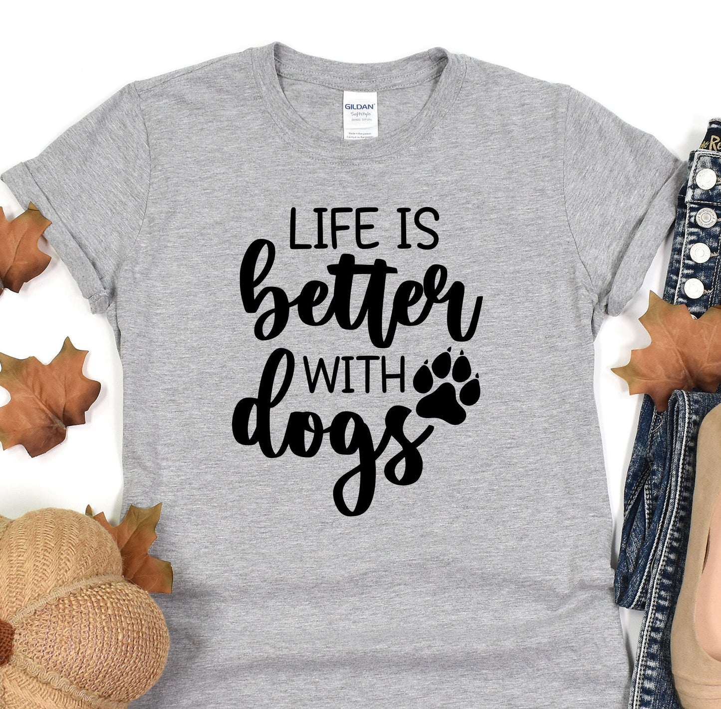 a t - shirt that says life is better with dogs