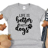 a t - shirt that says life is better with dogs