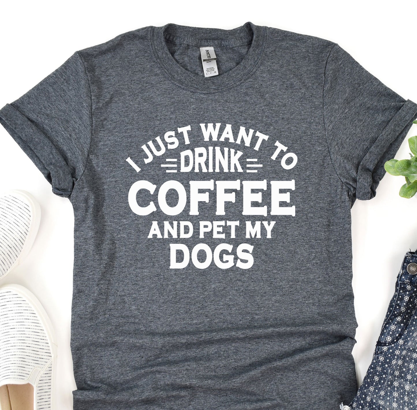 a t - shirt that says i just want to drink coffee and pet my dogs