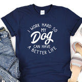 a t - shirt that says i work hard so my dog can have a better