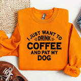 a sweater that says i just want to drink coffee and pat my dog