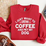 a red sweatshirt that says i just want to drink coffee and pet my dog