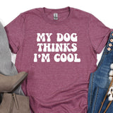 a t - shirt that says, my dog thinks i'm cool