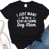 a t - shirt that says i just want to be a stay at home dog