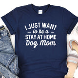 a t - shirt that says i just want to be a stay at home dog