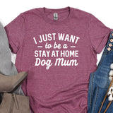 a t - shirt that says i just want to be a stay at home dog