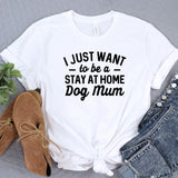 a t - shirt that says i just want to be a stay at home dog