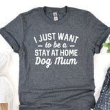 a t - shirt that says i just want to be a stay at home dog