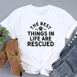 a t - shirt that says the best things in life are rescued