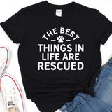 a t - shirt that says the best things in life are rescued