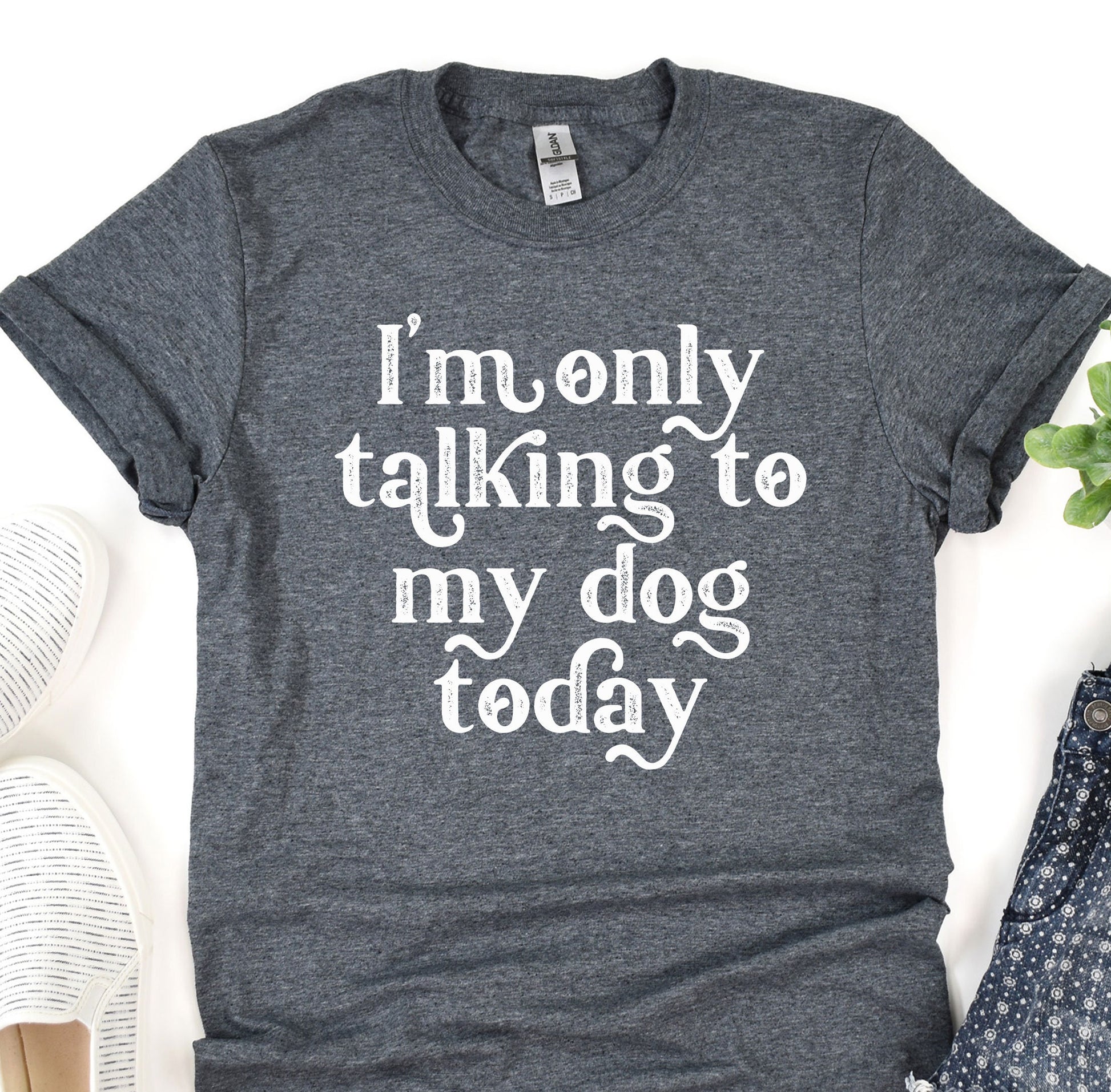 a t - shirt that says i&#39;m only talking to my dog today