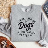 a sweatshirt that says i work hard so my dogs can have a better life
