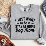 a sweatshirt that says i just want to be a stay at home dog mom