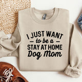 a sweater that says i just want to be a stay at home dog mom