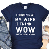 a t - shirt that says looking at my wife i think she's a