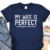 a t - shirt that says, my wife is perfect she bought me this shirt