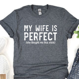 a t - shirt that says, my wife is perfect she bought me this shirt