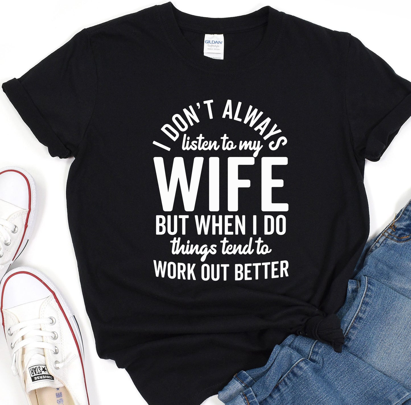 a t - shirt that says i don&#39;t always listen to my wife but