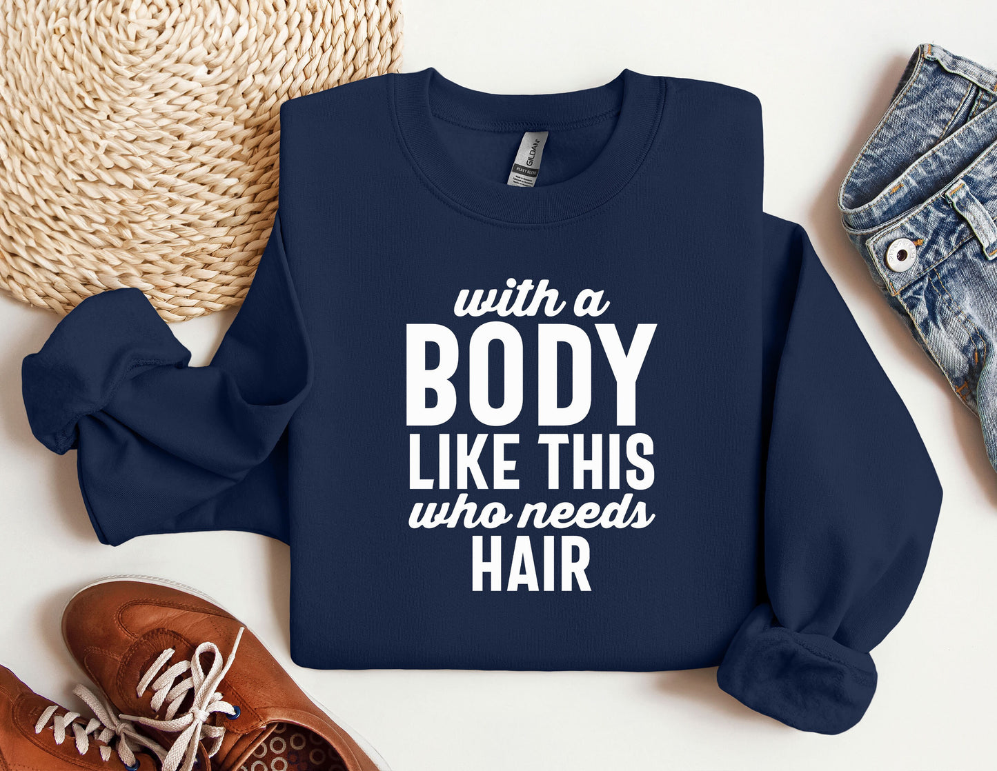 a sweatshirt that says, with a body like this who needs hair
