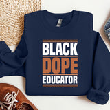a blue sweatshirt with the words black dope educator on it