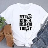 a t - shirt with the words feeling kind of a day on it