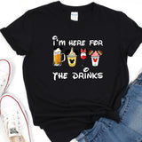 a t - shirt that says i'm here for the drinks