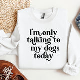 a white shirt that says i'm only talking to my dogs today