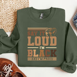 a sweatshirt that says say i'm loud i'm black and me proud