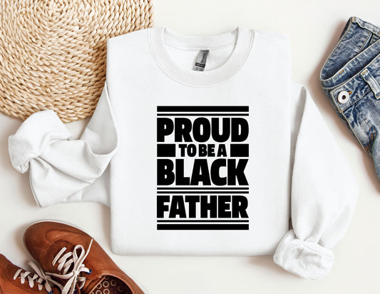 Proud To Be A Black Father Sweatshirt, MLK Black History Month Hoodie, Black History Month Gifts, Fathers Day Crewneck, Black Father Gift