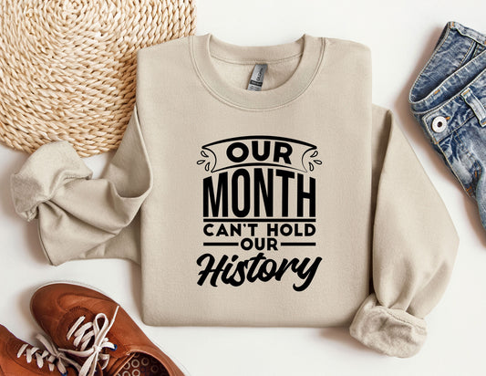 Our Month Cant Hold Our History Sweatshirt, MLK Black History Month Crewneck, Black History Month Gifts Hoodie, Black Lives Matter Sweat