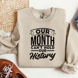 Our Month Cant Hold Our History Sweatshirt, MLK Black History Month Crewneck, Black History Month Gifts Hoodie, Black Lives Matter Sweat