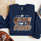 My Melanin Game Is Strong Sweatshirt, MLK Black History Hoodie, Melanin Sweatshirt, Black Lives Matter Hoodie, Gift for Black Teacher